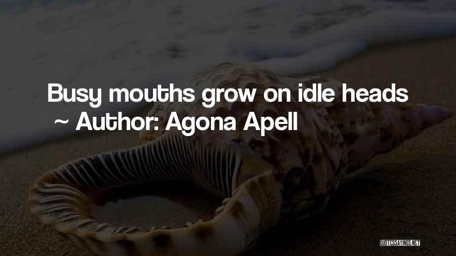 Agona Apell Quotes: Busy Mouths Grow On Idle Heads