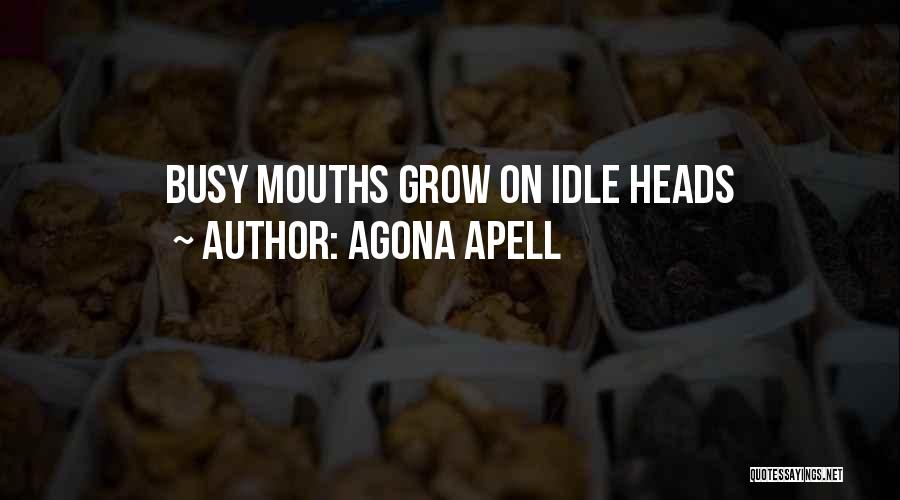 Agona Apell Quotes: Busy Mouths Grow On Idle Heads