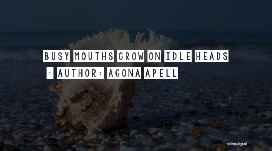 Agona Apell Quotes: Busy Mouths Grow On Idle Heads