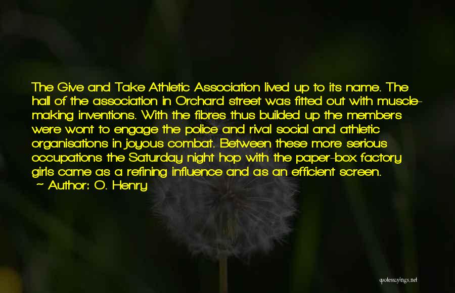 O. Henry Quotes: The Give And Take Athletic Association Lived Up To Its Name. The Hall Of The Association In Orchard Street Was