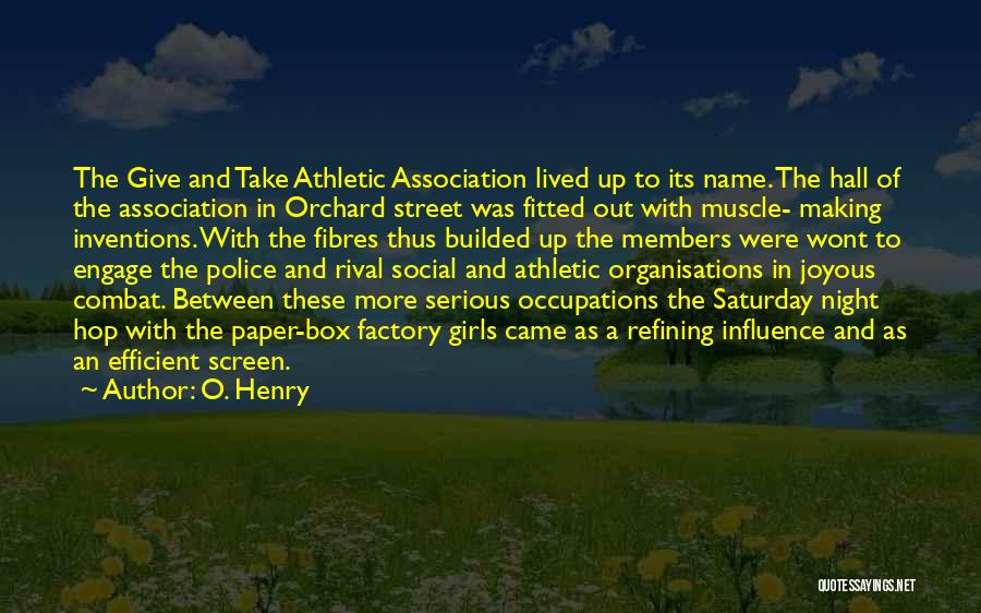 O. Henry Quotes: The Give And Take Athletic Association Lived Up To Its Name. The Hall Of The Association In Orchard Street Was