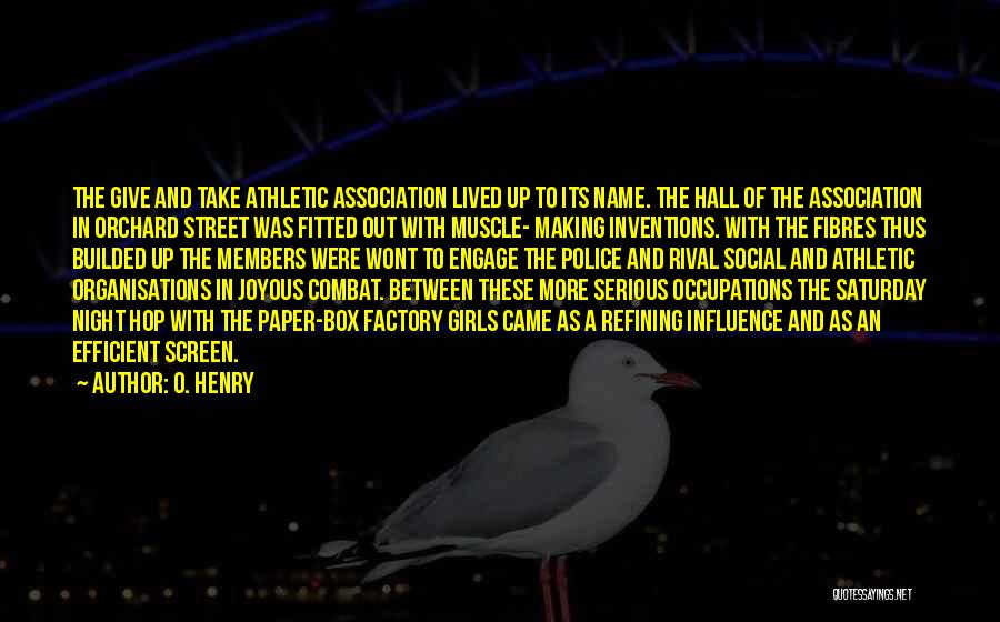 O. Henry Quotes: The Give And Take Athletic Association Lived Up To Its Name. The Hall Of The Association In Orchard Street Was