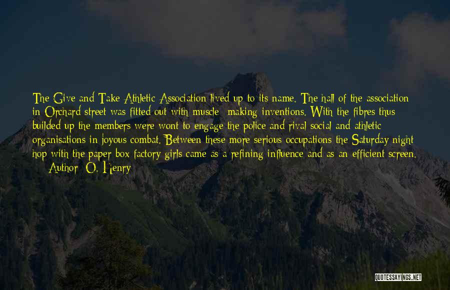 O. Henry Quotes: The Give And Take Athletic Association Lived Up To Its Name. The Hall Of The Association In Orchard Street Was