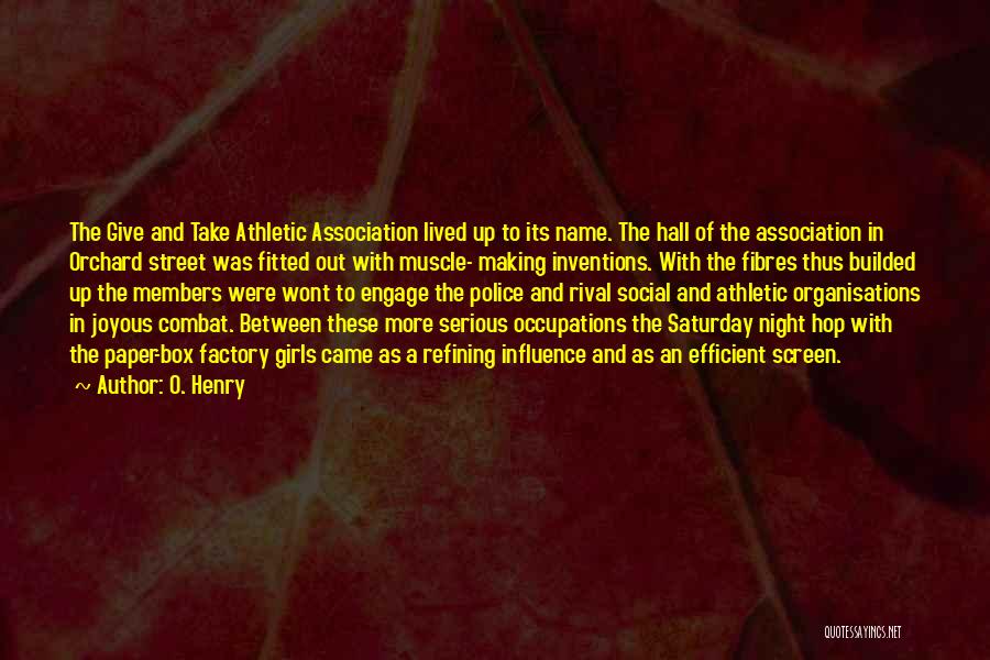 O. Henry Quotes: The Give And Take Athletic Association Lived Up To Its Name. The Hall Of The Association In Orchard Street Was