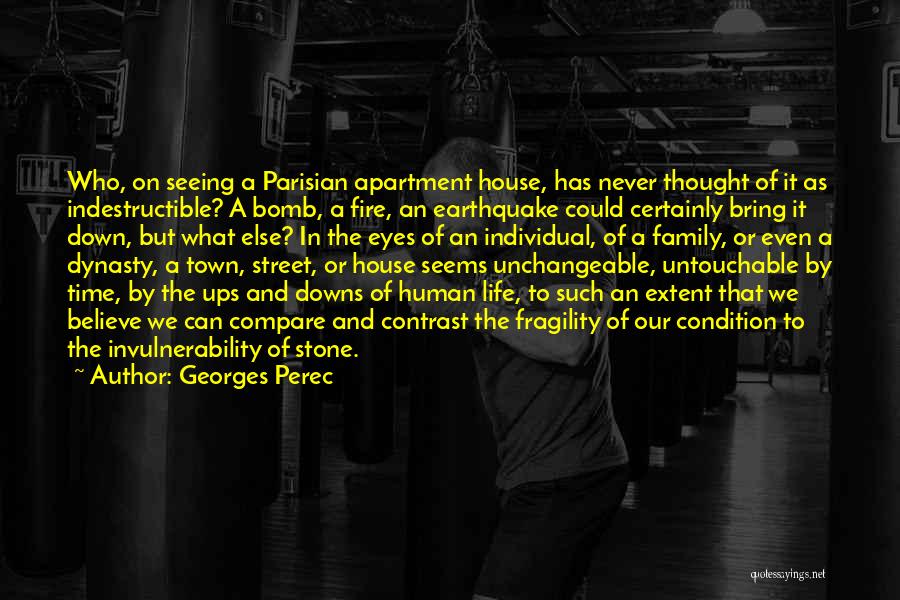 Georges Perec Quotes: Who, On Seeing A Parisian Apartment House, Has Never Thought Of It As Indestructible? A Bomb, A Fire, An Earthquake