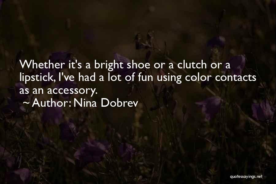 Nina Dobrev Quotes: Whether It's A Bright Shoe Or A Clutch Or A Lipstick, I've Had A Lot Of Fun Using Color Contacts