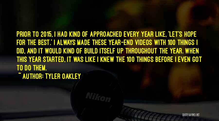 Tyler Oakley Quotes: Prior To 2015, I Had Kind Of Approached Every Year Like, 'let's Hope For The Best.' I Always Made These
