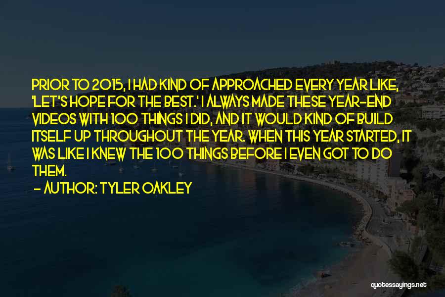 Tyler Oakley Quotes: Prior To 2015, I Had Kind Of Approached Every Year Like, 'let's Hope For The Best.' I Always Made These