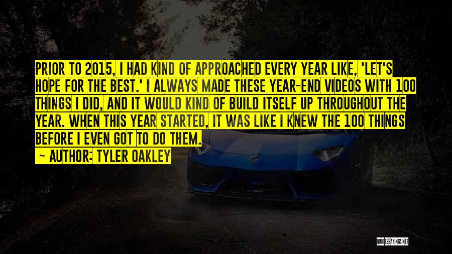 Tyler Oakley Quotes: Prior To 2015, I Had Kind Of Approached Every Year Like, 'let's Hope For The Best.' I Always Made These