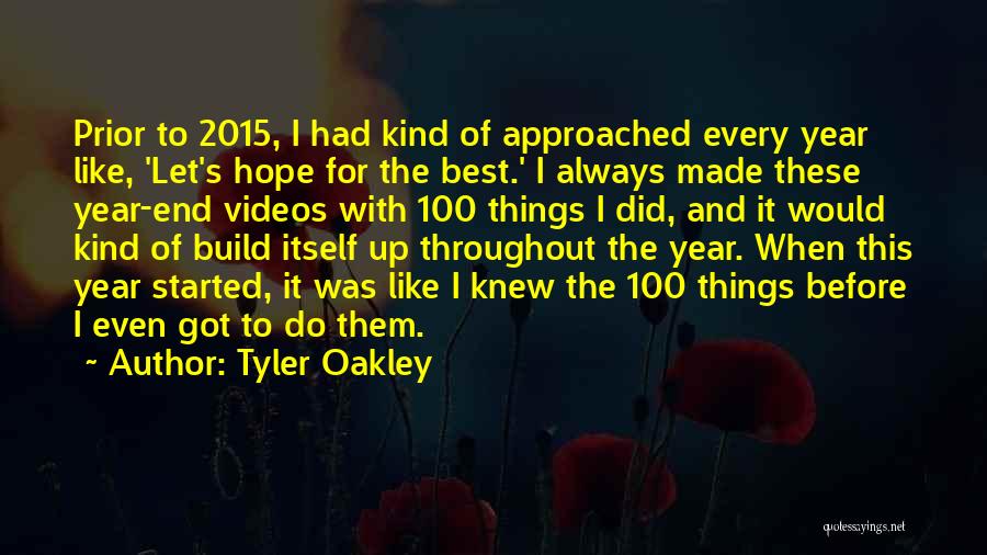 Tyler Oakley Quotes: Prior To 2015, I Had Kind Of Approached Every Year Like, 'let's Hope For The Best.' I Always Made These