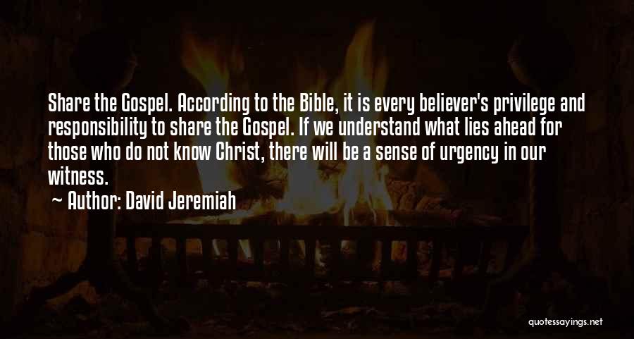 David Jeremiah Quotes: Share The Gospel. According To The Bible, It Is Every Believer's Privilege And Responsibility To Share The Gospel. If We