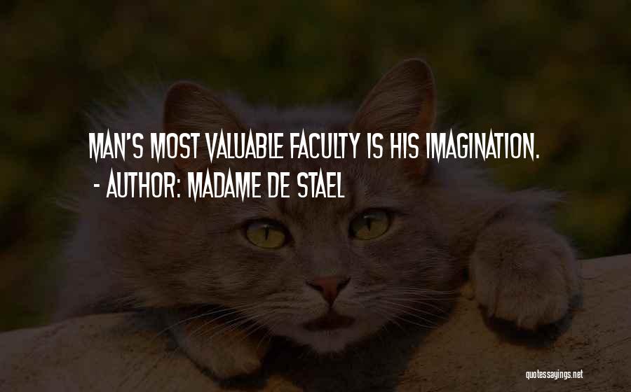 Madame De Stael Quotes: Man's Most Valuable Faculty Is His Imagination.