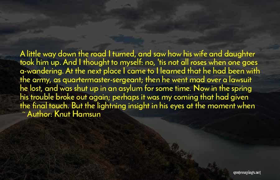 Knut Hamsun Quotes: A Little Way Down The Road I Turned, And Saw How His Wife And Daughter Took Him Up. And I