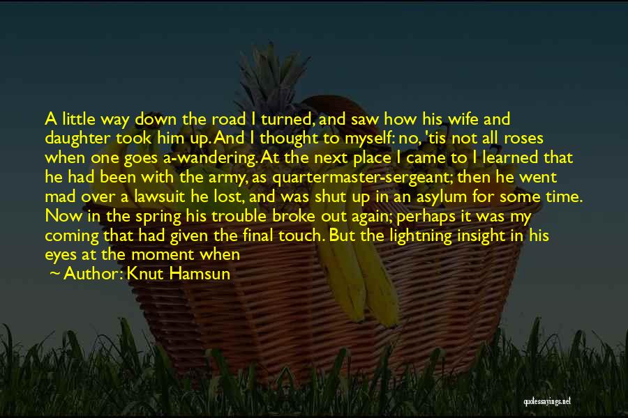 Knut Hamsun Quotes: A Little Way Down The Road I Turned, And Saw How His Wife And Daughter Took Him Up. And I