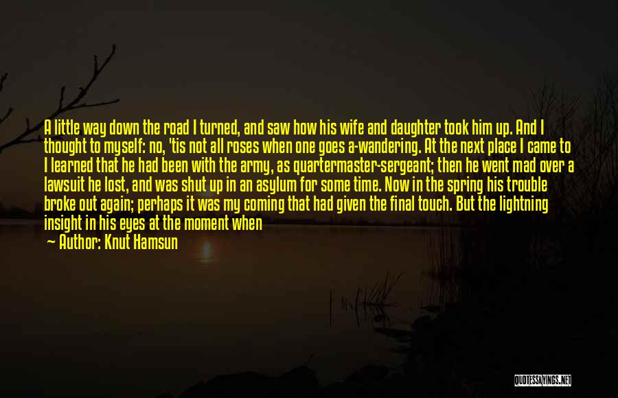 Knut Hamsun Quotes: A Little Way Down The Road I Turned, And Saw How His Wife And Daughter Took Him Up. And I