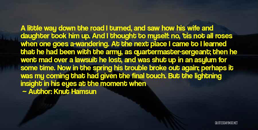 Knut Hamsun Quotes: A Little Way Down The Road I Turned, And Saw How His Wife And Daughter Took Him Up. And I