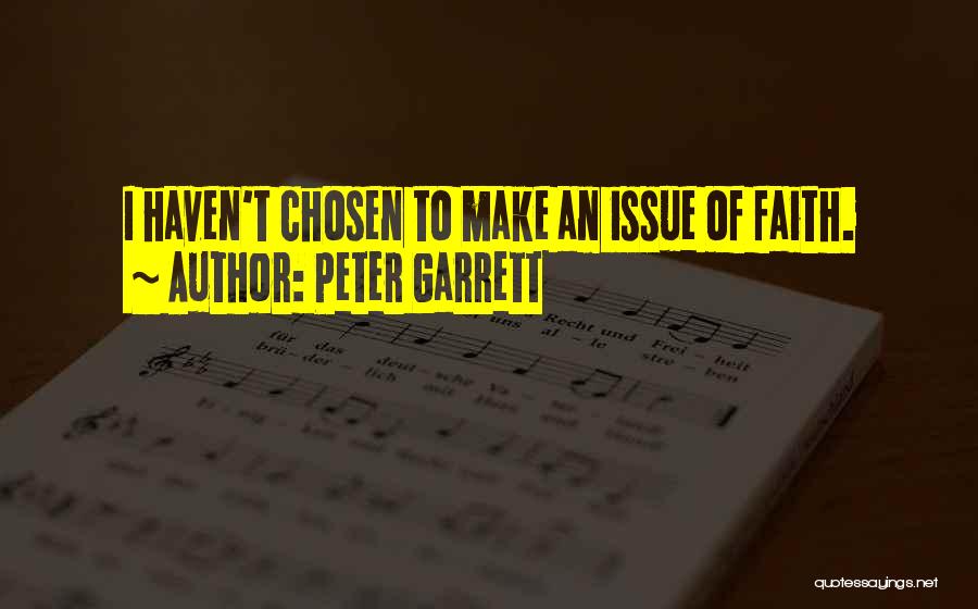 Peter Garrett Quotes: I Haven't Chosen To Make An Issue Of Faith.