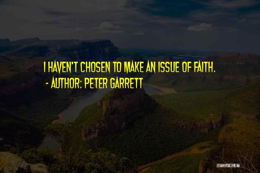 Peter Garrett Quotes: I Haven't Chosen To Make An Issue Of Faith.