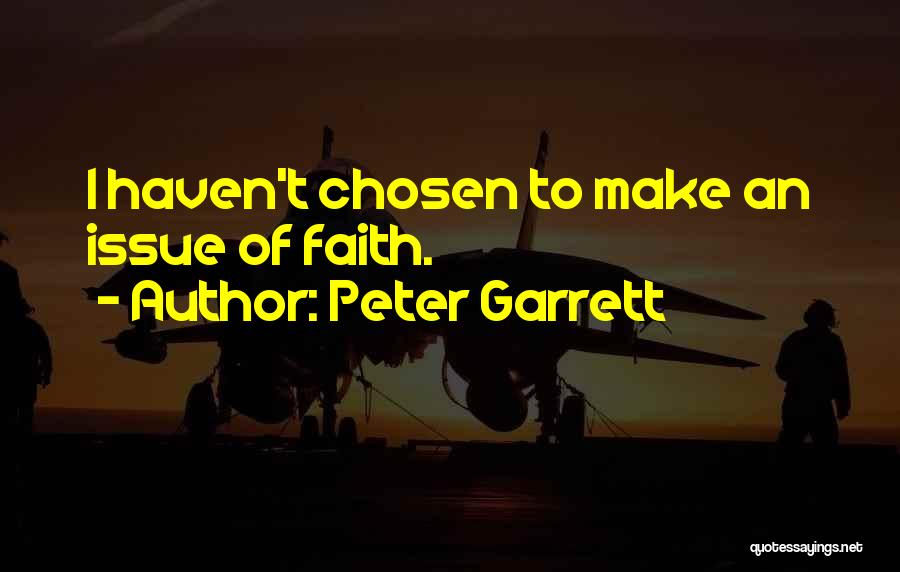 Peter Garrett Quotes: I Haven't Chosen To Make An Issue Of Faith.