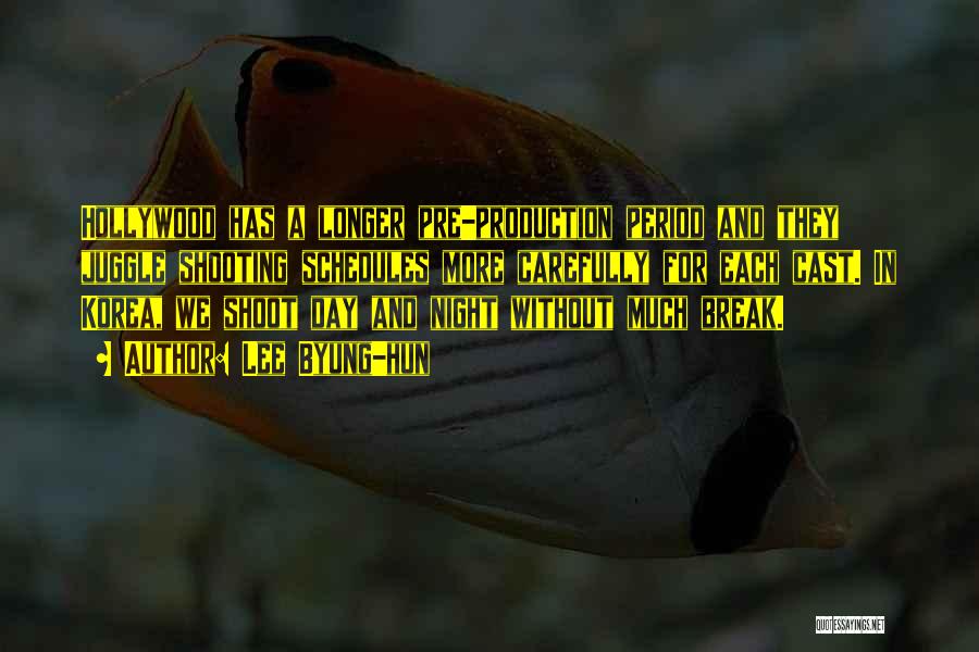 Lee Byung-hun Quotes: Hollywood Has A Longer Pre-production Period And They Juggle Shooting Schedules More Carefully For Each Cast. In Korea, We Shoot