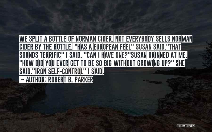 Robert B. Parker Quotes: We Split A Bottle Of Norman Cider. Not Everybody Sells Norman Cider By The Bottle. Has A European Feel Susan