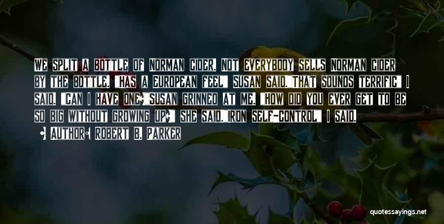 Robert B. Parker Quotes: We Split A Bottle Of Norman Cider. Not Everybody Sells Norman Cider By The Bottle. Has A European Feel Susan