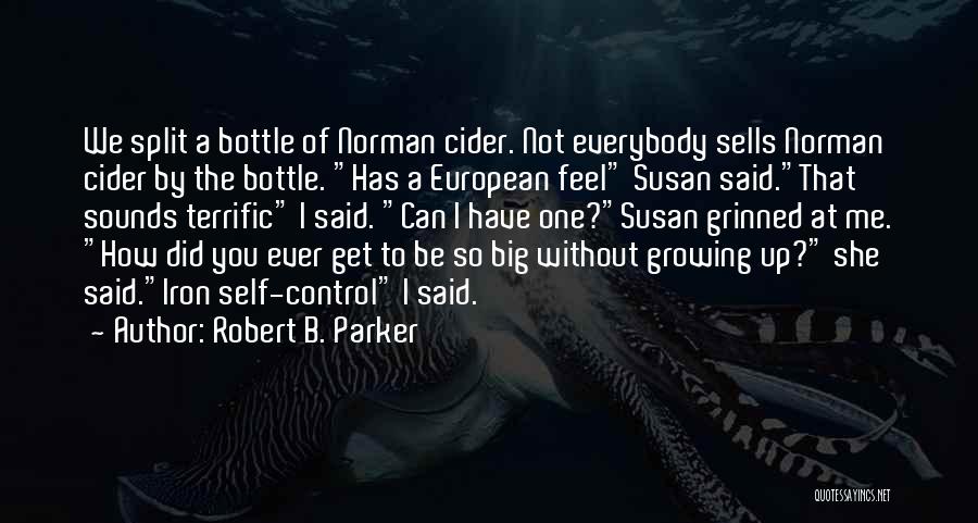 Robert B. Parker Quotes: We Split A Bottle Of Norman Cider. Not Everybody Sells Norman Cider By The Bottle. Has A European Feel Susan