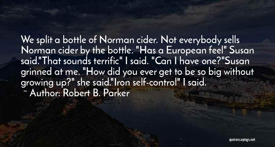 Robert B. Parker Quotes: We Split A Bottle Of Norman Cider. Not Everybody Sells Norman Cider By The Bottle. Has A European Feel Susan