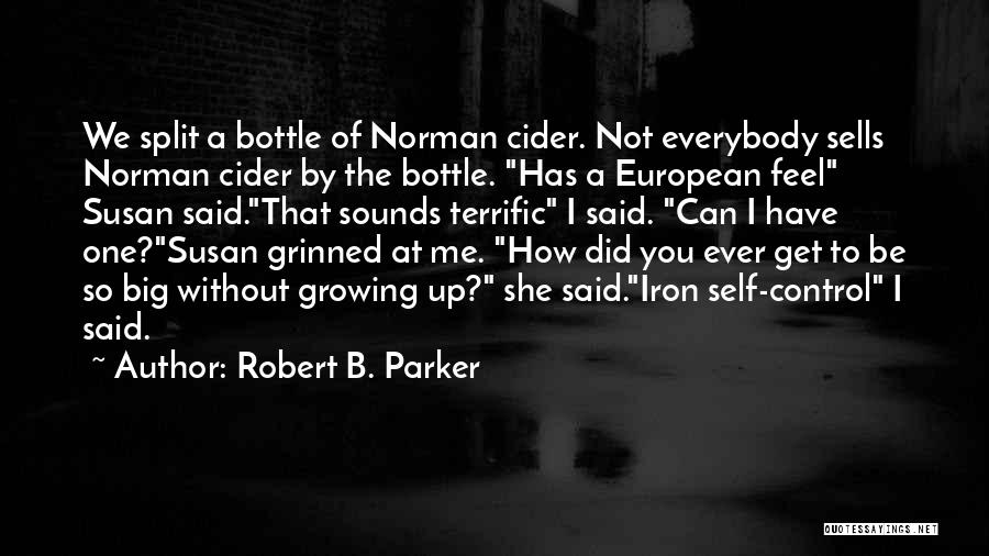 Robert B. Parker Quotes: We Split A Bottle Of Norman Cider. Not Everybody Sells Norman Cider By The Bottle. Has A European Feel Susan