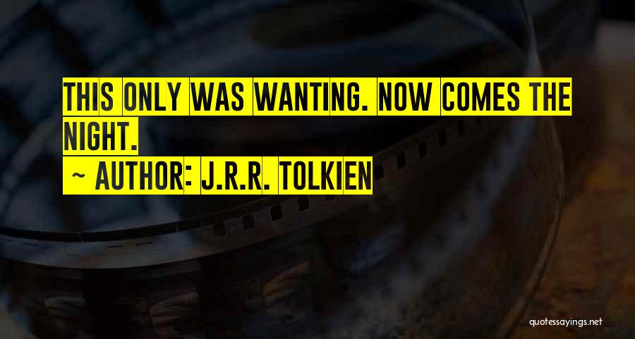 J.R.R. Tolkien Quotes: This Only Was Wanting. Now Comes The Night.