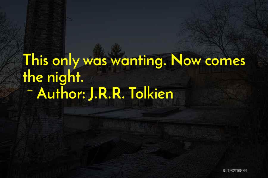 J.R.R. Tolkien Quotes: This Only Was Wanting. Now Comes The Night.
