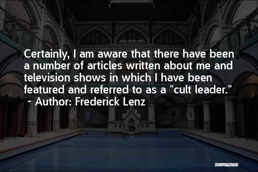 Frederick Lenz Quotes: Certainly, I Am Aware That There Have Been A Number Of Articles Written About Me And Television Shows In Which