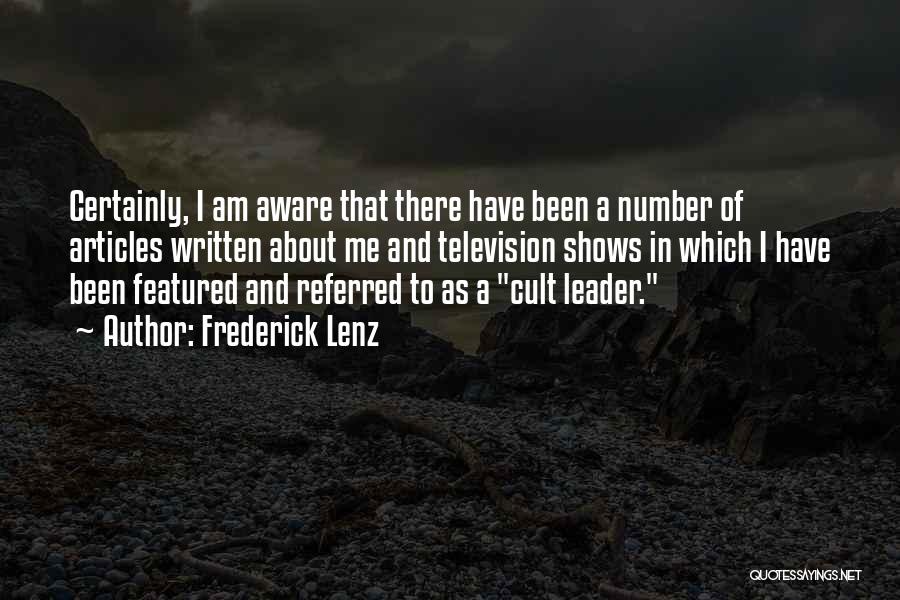 Frederick Lenz Quotes: Certainly, I Am Aware That There Have Been A Number Of Articles Written About Me And Television Shows In Which