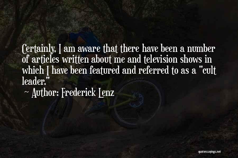 Frederick Lenz Quotes: Certainly, I Am Aware That There Have Been A Number Of Articles Written About Me And Television Shows In Which