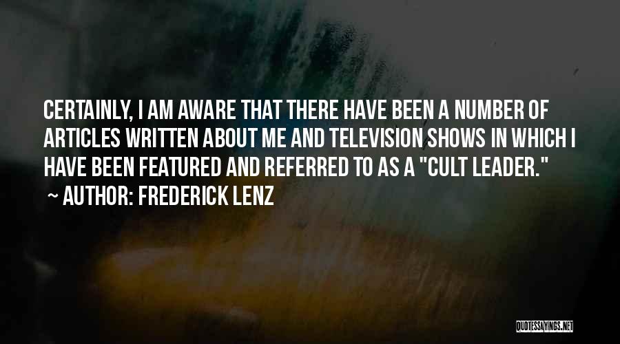 Frederick Lenz Quotes: Certainly, I Am Aware That There Have Been A Number Of Articles Written About Me And Television Shows In Which