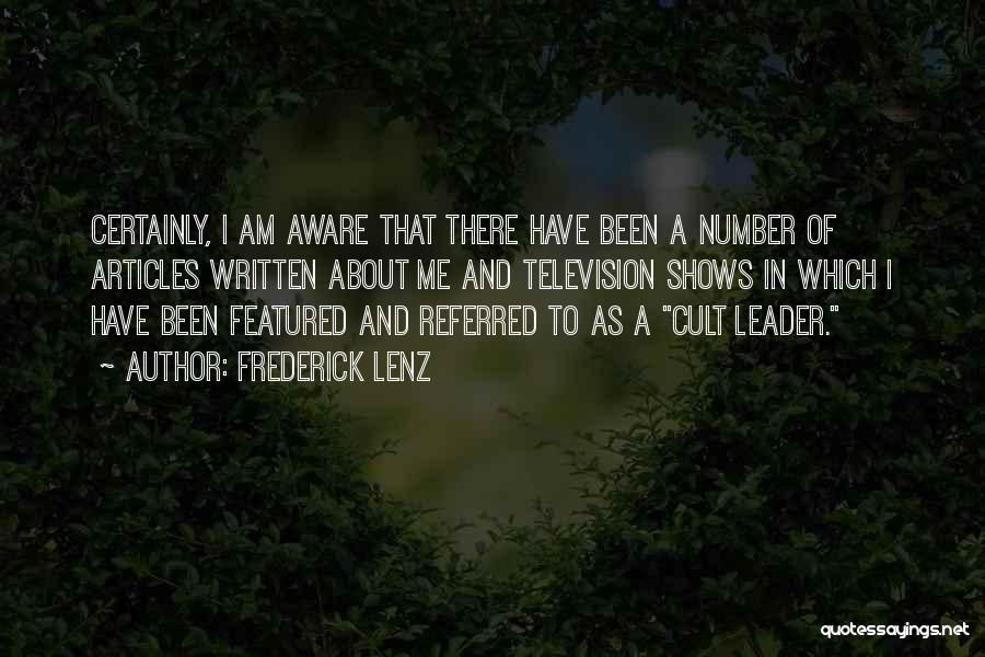 Frederick Lenz Quotes: Certainly, I Am Aware That There Have Been A Number Of Articles Written About Me And Television Shows In Which