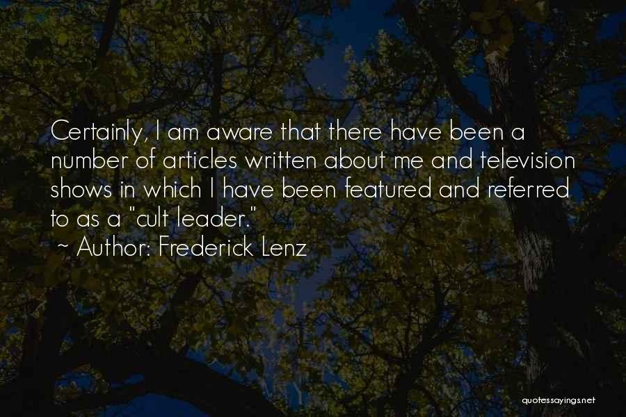 Frederick Lenz Quotes: Certainly, I Am Aware That There Have Been A Number Of Articles Written About Me And Television Shows In Which