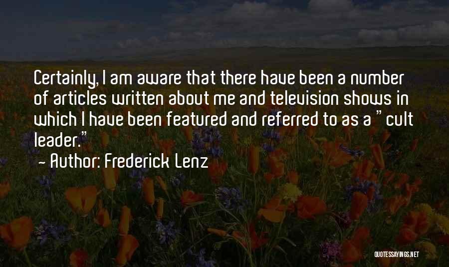 Frederick Lenz Quotes: Certainly, I Am Aware That There Have Been A Number Of Articles Written About Me And Television Shows In Which