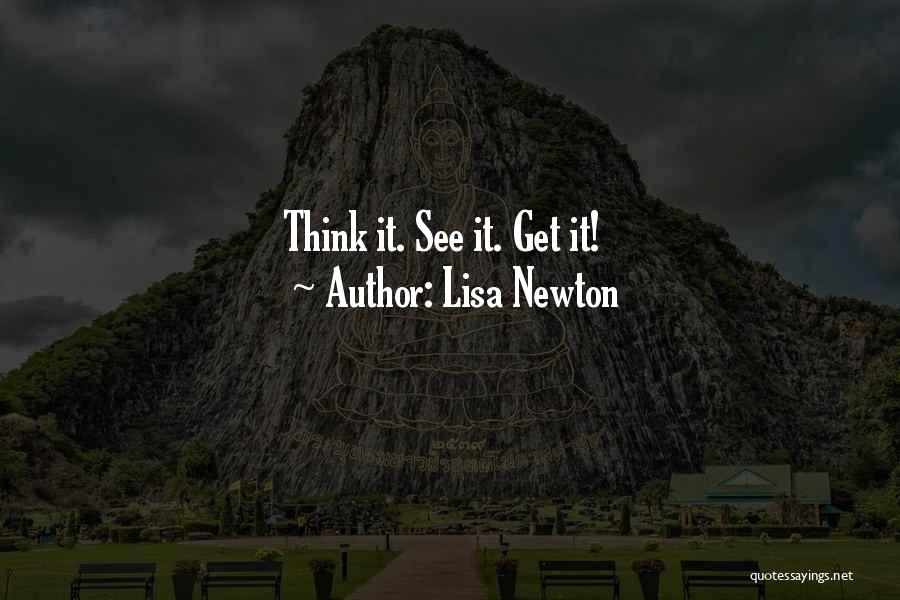 Lisa Newton Quotes: Think It. See It. Get It!