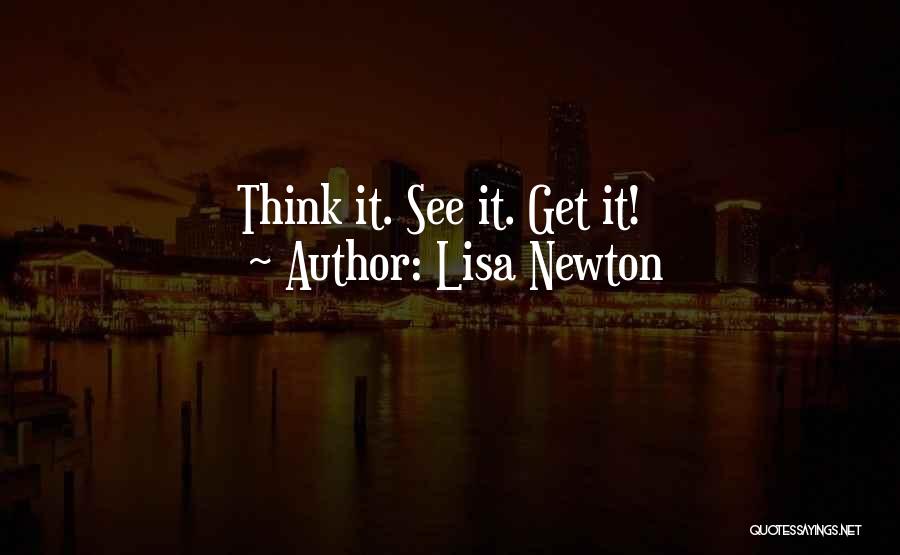 Lisa Newton Quotes: Think It. See It. Get It!