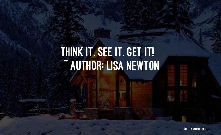 Lisa Newton Quotes: Think It. See It. Get It!