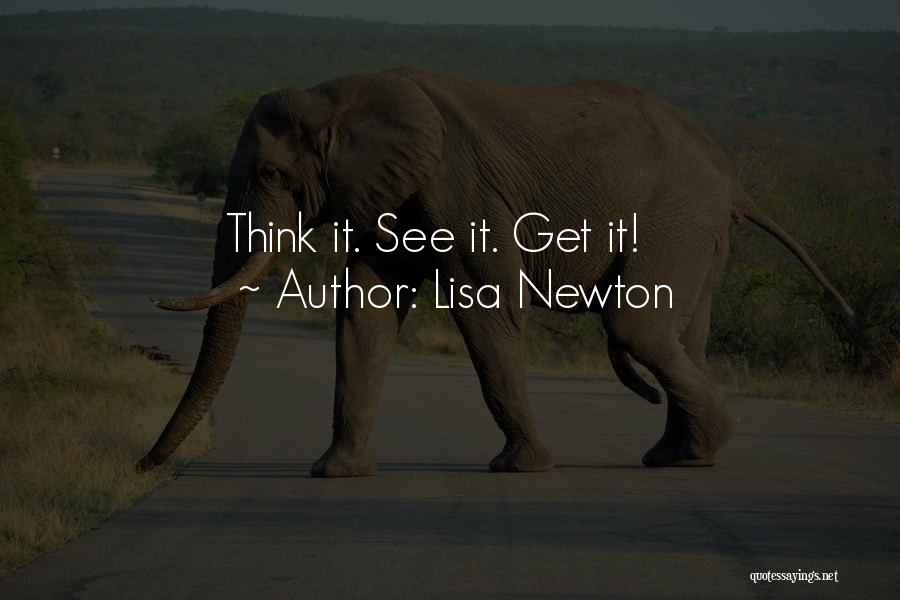 Lisa Newton Quotes: Think It. See It. Get It!