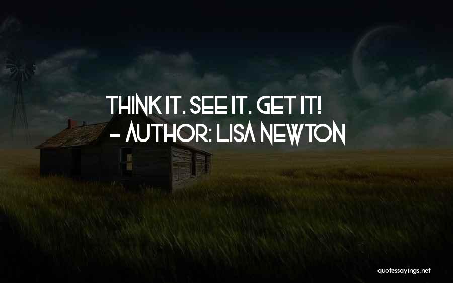 Lisa Newton Quotes: Think It. See It. Get It!