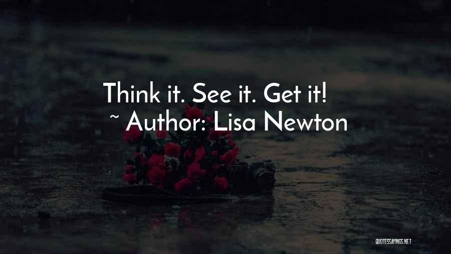 Lisa Newton Quotes: Think It. See It. Get It!