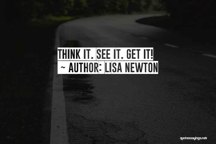 Lisa Newton Quotes: Think It. See It. Get It!