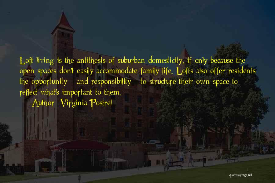 Virginia Postrel Quotes: Loft Living Is The Antithesis Of Suburban Domesticity, If Only Because The Open Spaces Don't Easily Accommodate Family Life. Lofts