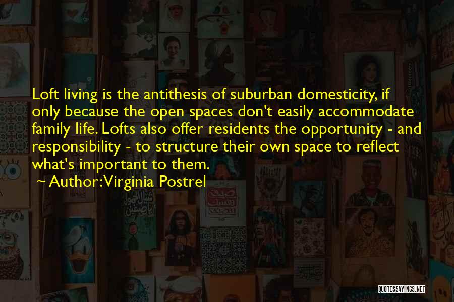 Virginia Postrel Quotes: Loft Living Is The Antithesis Of Suburban Domesticity, If Only Because The Open Spaces Don't Easily Accommodate Family Life. Lofts