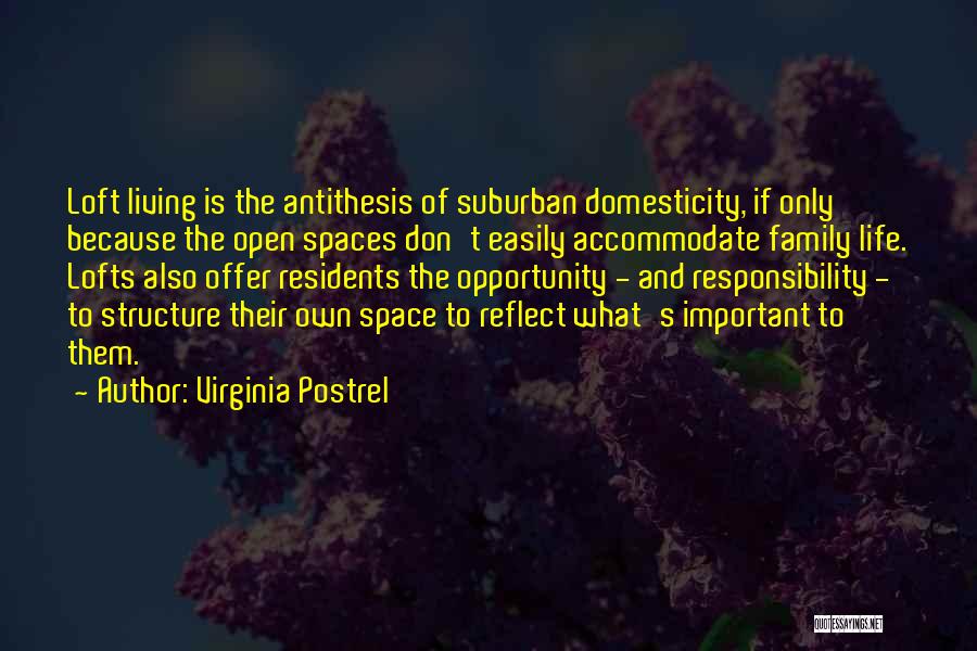 Virginia Postrel Quotes: Loft Living Is The Antithesis Of Suburban Domesticity, If Only Because The Open Spaces Don't Easily Accommodate Family Life. Lofts