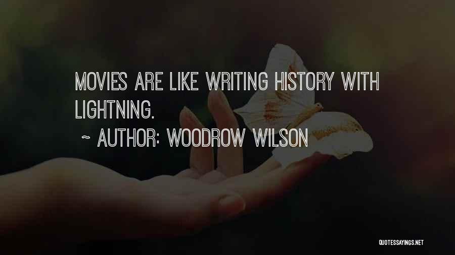 Woodrow Wilson Quotes: Movies Are Like Writing History With Lightning.