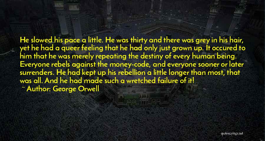 George Orwell Quotes: He Slowed His Pace A Little. He Was Thirty And There Was Grey In His Hair, Yet He Had A